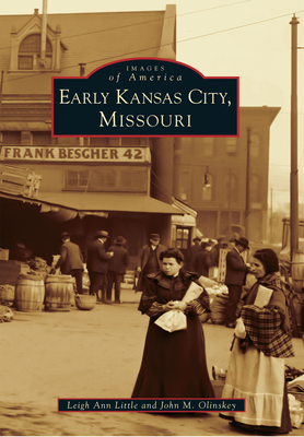 Early Kansas City, Missouri - Little, Leigh Ann, and Olinskey, John M