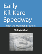 Early Kil-Kare Speedway: With the Marshall Brothers