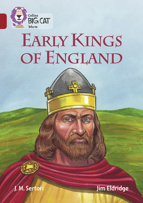Early Kings of England: Band 14/Ruby - Sertori, J M, and Collins Big Cat (Prepared for publication by)