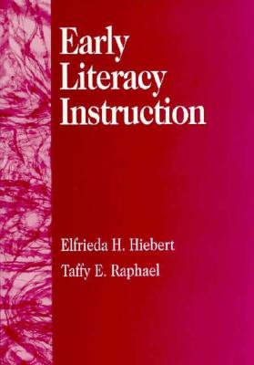 Early Literacy Instruction - Hiebert, Elfrieda H, PhD, and Raphael, Taffy, and Hiebert, Elfreida H