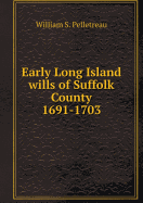 Early Long Island Wills of Suffolk County 1691-1703