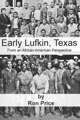 Early Lufkin Texas: From an African American Perspective - Price, Ron R