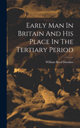 Early Man In Britain And His Place In The Tertiary Period