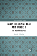 Early Medieval Text and Image Volume 1: The Insular Gospel Books