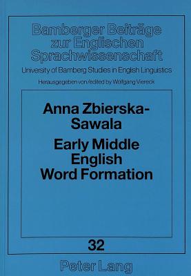 Early Middle English Word Formation: Semantic Aspects of Derivational Affixation in the AB Language - Viereck, Wolfgang, and Zbierska-Sawala, Anna
