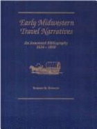 Early Midwestern Travel Narratives: An Annotated Bibliography, 1634-1850 - Hubach, Robert R, and Dann, John C