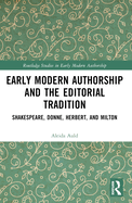 Early Modern Authorship and the Editorial Tradition: Shakespeare, Donne, Herbert, and Milton