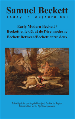 Early Modern Beckett / Beckett et le dbut de l're moderne: Beckett Between / Beckett entre deux - Moorjani, Angela (Volume editor), and Ruyter-Tognotti, Danile de (Volume editor), and Bird, Dnlaith (Volume editor)