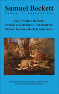 Early Modern Beckett / Beckett et le debut de l'ere moderne: Beckett Between / Beckett entre deux