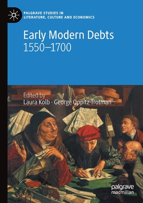 Early Modern Debts: 1550-1700 - Kolb, Laura (Editor), and Oppitz-Trotman, George (Editor)