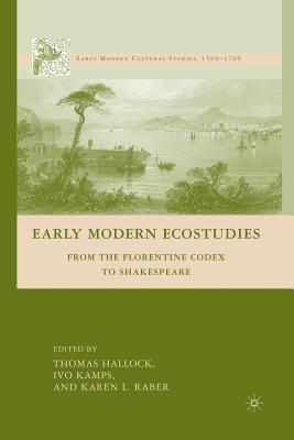 Early Modern Ecostudies: From the Florentine Codex to Shakespeare - Kamps, I, and Raber, K, and Loparo, Kenneth A