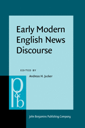 Early Modern English News Discourse: Newspapers, Pamphlets and Scientific News Discourse