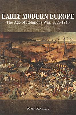 Early Modern Europe: The Age of Religious War, 1559-1715 - Konnert, Mark