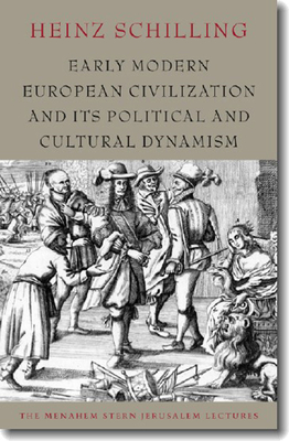 Early Modern European Civilization and Its Political and Cultural Dynamism - Schilling, Heinz