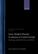 Early Modern Human Evolution in Central Europe: The People of Dolni Vestonice and Pavlov