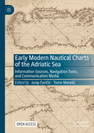 Early Modern Nautical Charts of the Adriatic Sea: Information Sources, Navigation Tools, and Communication Media