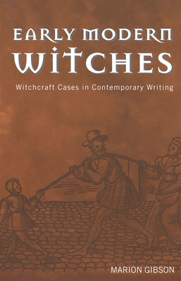 Early Modern Witches: Witchcraft Cases in Contemporary Writing - Gibson, Marion