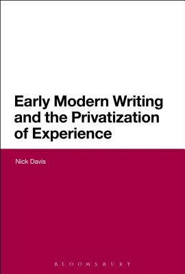 Early Modern Writing and the Privatization of Experience - Davis, Nick, Professor
