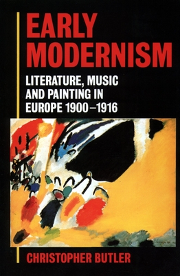 Early Modernism: Literature, Music, and Painting in Europe, 1900-1916 - Butler, Christopher, MPH