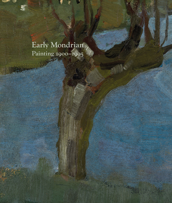 Early Mondrian: Painting 1900-1905 - Schubert, Karsten (Editor), and Janssen, Hans (Text by), and Shiff, Richard (Editor)