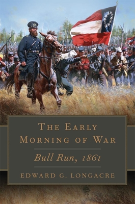 Early Morning of War: Bull Run, 1861 - Longacre, Edward G