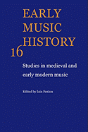 Early Music History: Volume 16: Studies in Medieval and Early Modern Music