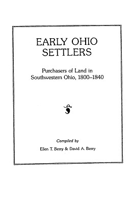 Early Ohio Settlers Purchasers of Land in Southwestern Ohio, 1800-1840 - Berry, Ellen T, and David a Berry