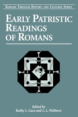 Early Patristic Readings of Romans - Gaca, Kathy L (Editor), and Welborn, L L (Editor)