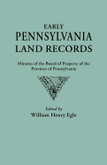 Early Pennsylvania Land Records Minutes of the Board of Property of the Province of Pennsylvania