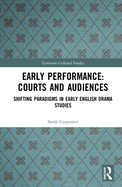 Early Performance: Courts and Audiences: Shifting Paradigms in Early English Drama Studies