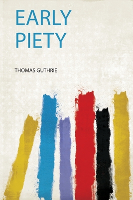 Early Piety - Guthrie, Thomas (Creator)