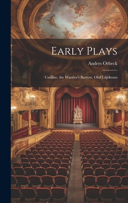 Early Plays: Catiline, the Warrior's Barrow, Olaf Liljekrans - Orbeck, Anders