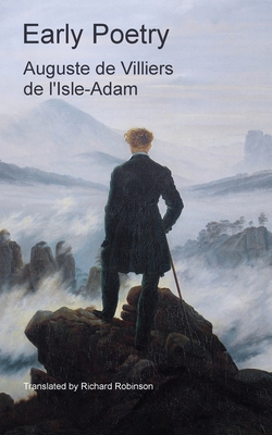 Early Poetry - de Villiers de L isle-Adam, Auguste, and Robinson, Richard (Translated by)