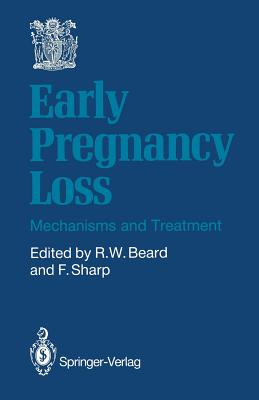 Early Pregnancy Loss: Mechanisms and Treatment - Beard, Richard W (Editor), and Sharp, Frank (Editor)