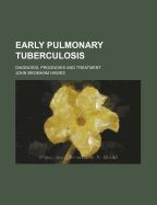 Early Pulmonary Tuberculosis: Diagnosis, Prognosis and Treatment