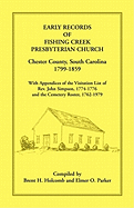 Early Records of Fishing Creek Presbyterian Church, Chester County, South Carolina, 1799-1859, with Appendices of the Visitation List of REV. John Simpson, 1774-1776 and the Cemetery Roster, 1762-1979