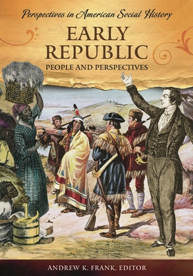 Early Republic: People and Perspectives - Frank, Andrew K (Editor)