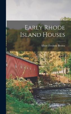 Early Rhode Island Houses - Brown, Albert Frederic