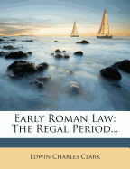 Early Roman Law: The Regal Period