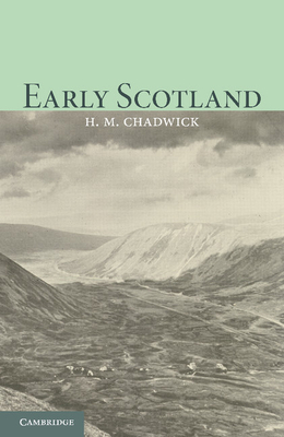 Early Scotland: The Picts, the Scots and the Welsh of Southern Scotland - Chadwick, Hector Munro