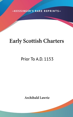 Early Scottish Charters: Prior To A.D. 1153 - Lawrie, Archibald (Editor)