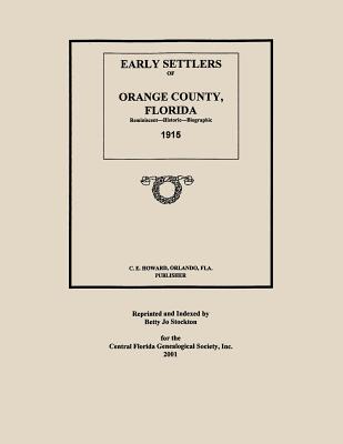 Early Settlers of Orange County, Florida: Reminiscent - Historic - Biographic 1915 - Howard, C E, and Stockton, Betty Jo