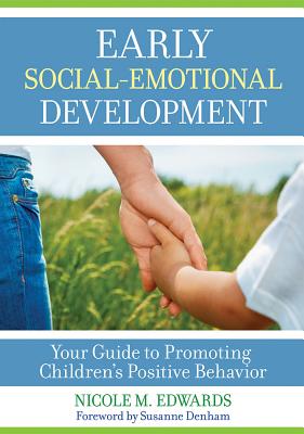 Early Social-Emotional Development: Your Guide to Promoting Children's Positive Behavior - Edwards, Nicole Megan, and Denham, Susanne (Foreword by)