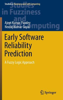 Early Software Reliability Prediction: A Fuzzy Logic Approach - Pandey, Ajeet Kumar, and Goyal, Neeraj Kumar