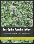 Early Spring Foraging in Ohio: Thirteen of the Earliest Spring Plants for Food and Medicine