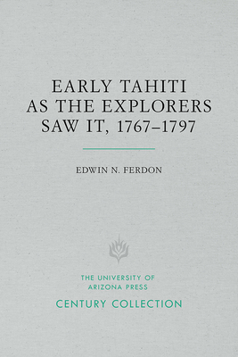 Early Tahiti as the Explorers Saw It, 1767-1797 - Ferdon, Edwin N