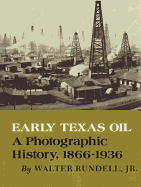 Early Texas Oil: A Photographic History, 1866-1936