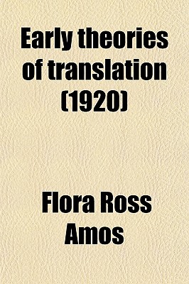 Early Theories of Translation; Volume 28 - Amos, Flora Ross