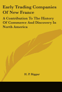 Early Trading Companies Of New France: A Contribution To The History Of Commerce And Discovery In North America