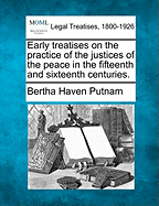 Early Treatises on the Practice of the Justices of the Peace in the Fifteenth and Sixteenth Centuries.